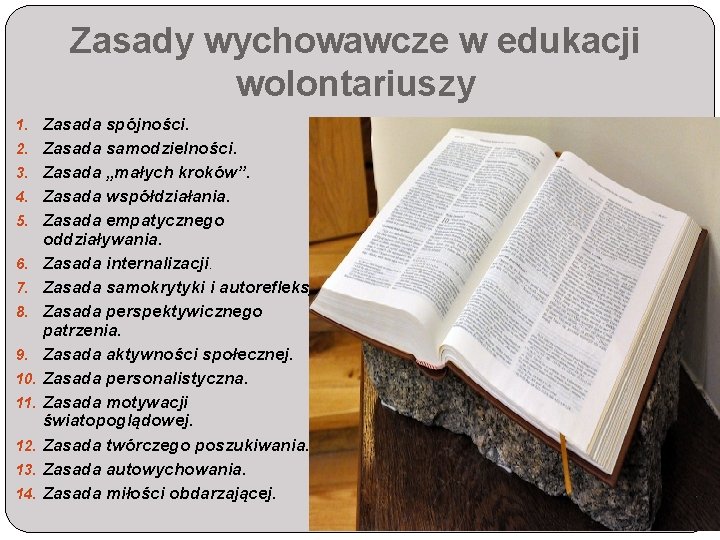 Zasady wychowawcze w edukacji wolontariuszy 1. Zasada spójności. 2. Zasada samodzielności. 3. Zasada „małych