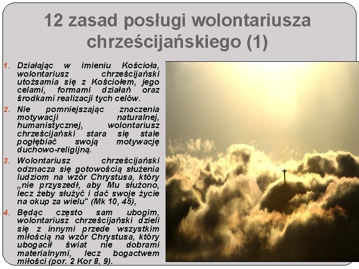 12 zasad posługi wolontariusza chrześcijańskiego (1) 1. Działając w imieniu Kościoła, wolontariusz chrześcijański utożsamia