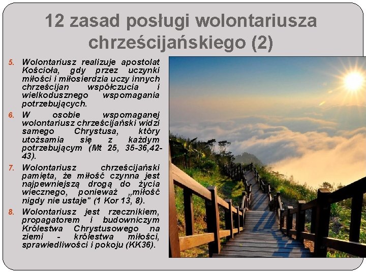 12 zasad posługi wolontariusza chrześcijańskiego (2) 5. Wolontariusz realizuje apostolat Kościoła, gdy przez uczynki