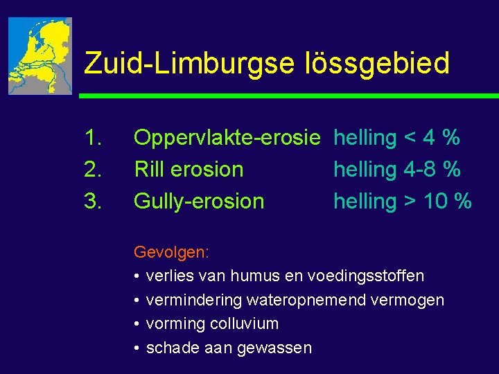 Zuid-Limburgse lössgebied 1. 2. 3. Oppervlakte-erosie helling < 4 % Rill erosion helling 4