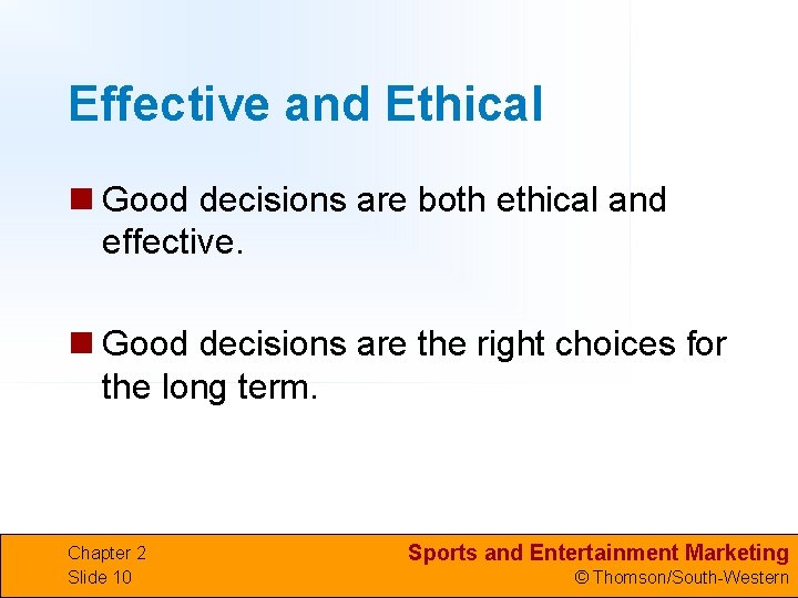 Effective and Ethical n Good decisions are both ethical and effective. n Good decisions