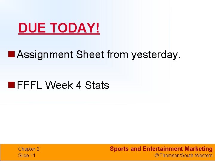 DUE TODAY! n Assignment Sheet from yesterday. n FFFL Week 4 Stats Chapter 2