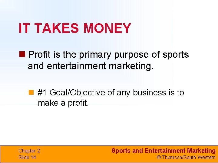 IT TAKES MONEY n Profit is the primary purpose of sports and entertainment marketing.