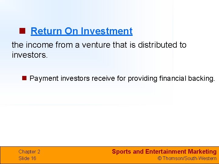 n Return On Investment the income from a venture that is distributed to investors.