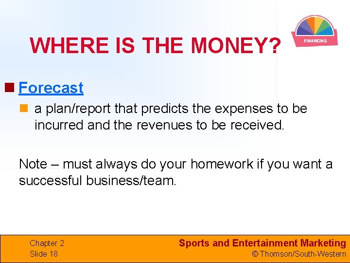 WHERE IS THE MONEY? n Forecast n a plan/report that predicts the expenses to