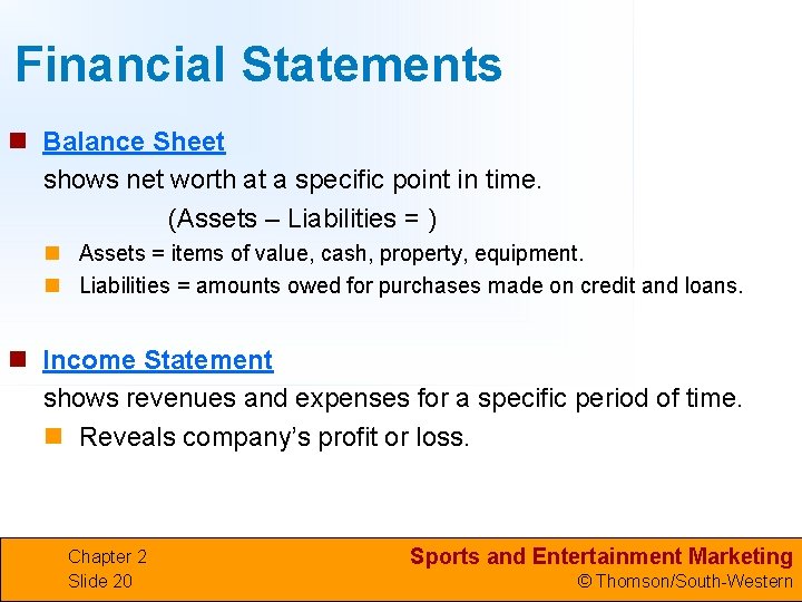 Financial Statements n Balance Sheet shows net worth at a specific point in time.