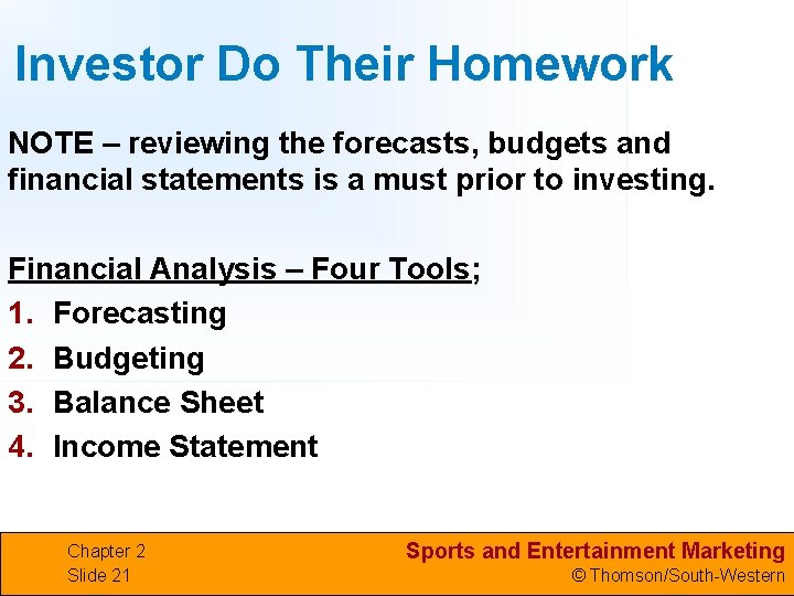 Investor Do Their Homework NOTE – reviewing the forecasts, budgets and financial statements is