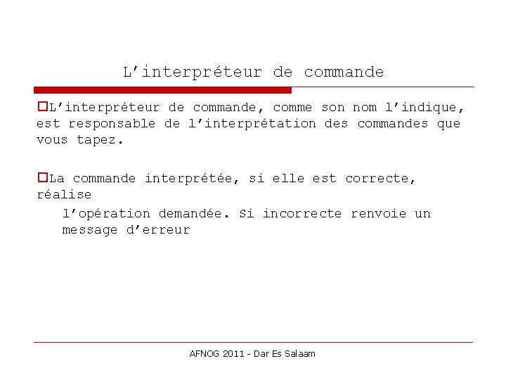 L’interpréteur de commande, comme son nom l’indique, est responsable de l’interprétation des commandes que