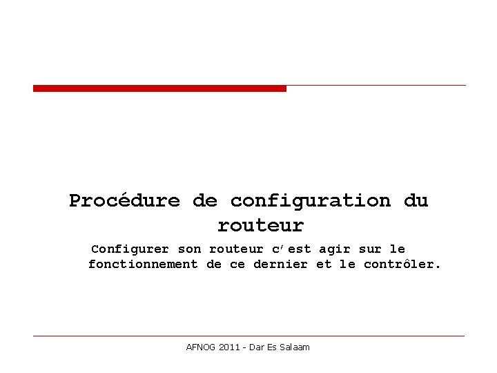 Procédure de configuration du routeur Configurer son routeur c’est agir sur le fonctionnement de