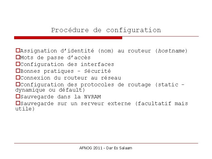Procédure de configuration Assignation d’identité (nom) au routeur (hostname) Mots de passe d’accès Configuration