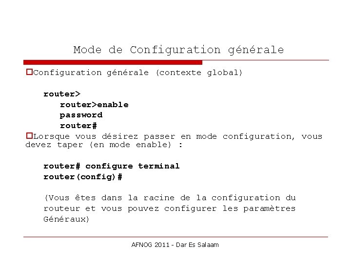  Mode de Configuration générale (contexte global) router>enable password router# Lorsque vous désirez passer