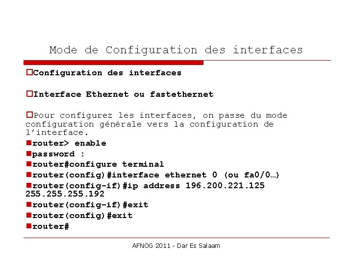 Mode de Configuration des interfaces Interface Ethernet ou fastethernet Pour configurez les interfaces, on