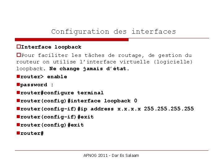  Configuration des interfaces Interface loopback Pour faciliter les tâches de routage, de gestion