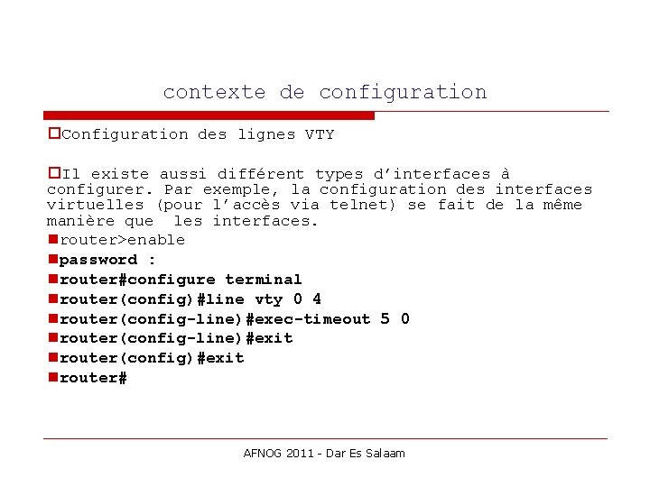 contexte de configuration Configuration des lignes VTY Il existe aussi différent types d’interfaces à