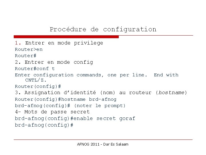 Procédure de configuration 1. Entrer en mode privilege Router>en Router# 2. Entrer en mode