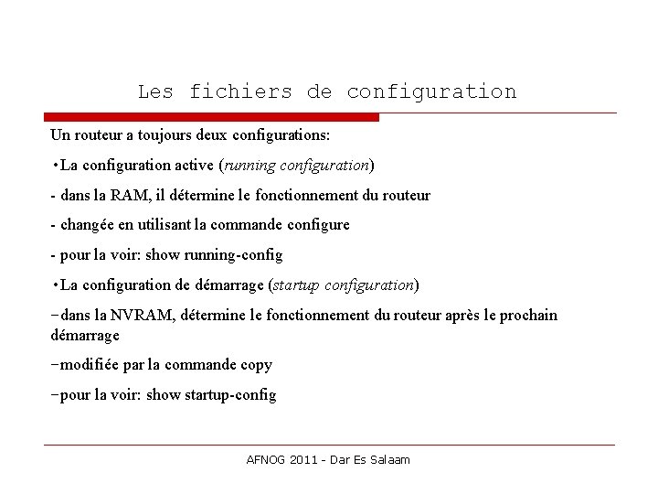 Les fichiers de configuration Un routeur a toujours deux configurations: • La configuration active