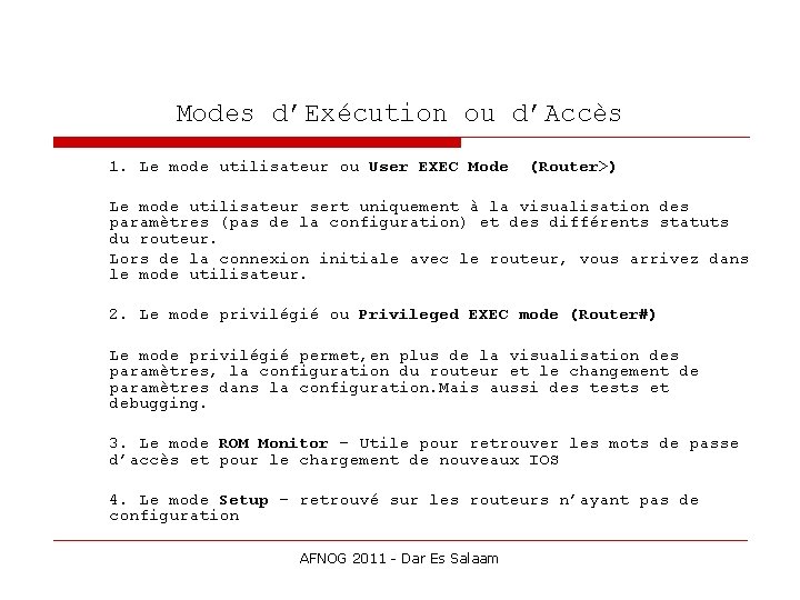 Modes d’Exécution ou d’Accès 1. Le mode utilisateur ou User EXEC Mode (Router>) Le