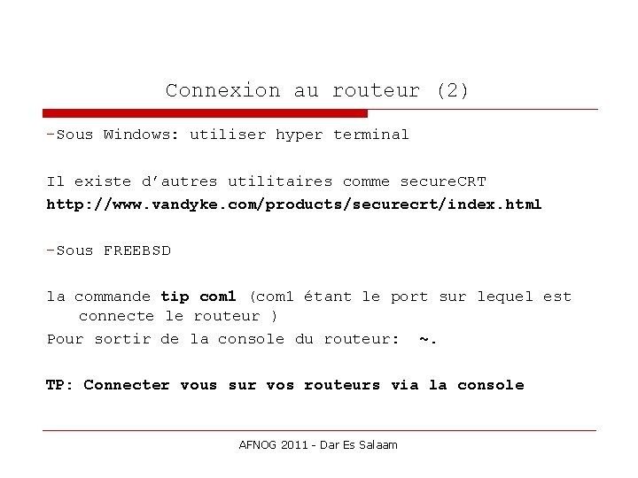 Connexion au routeur (2) -Sous Windows: utiliser hyper terminal Il existe d’autres utilitaires comme