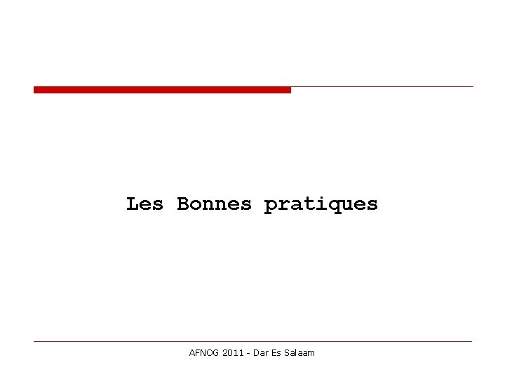 Les Bonnes pratiques AFNOG 2011 - Dar Es Salaam 
