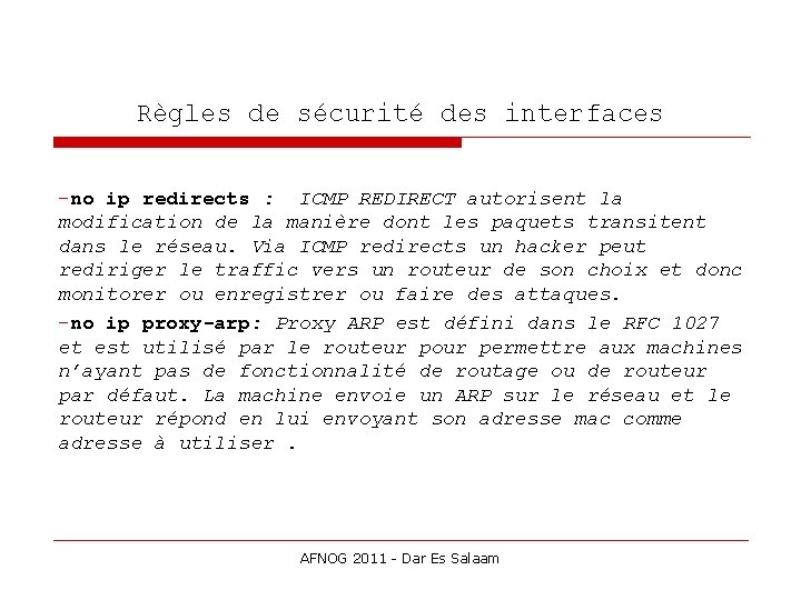 Règles de sécurité des interfaces -no ip redirects : ICMP REDIRECT autorisent la modification