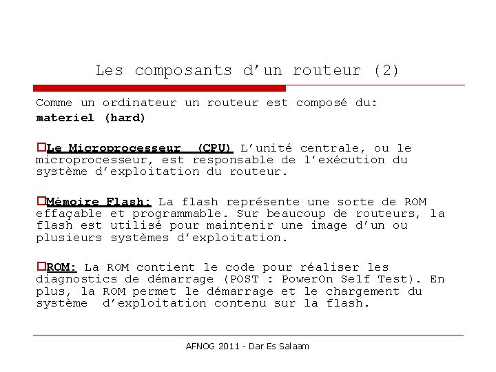 Les composants d’un routeur (2) Comme un ordinateur un routeur est composé du: materiel