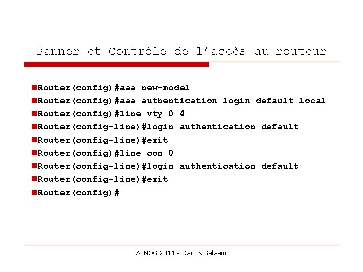 Banner et Contrôle de l’accès au routeur Router(config)#aaa new-model Router(config)#aaa authentication login default local