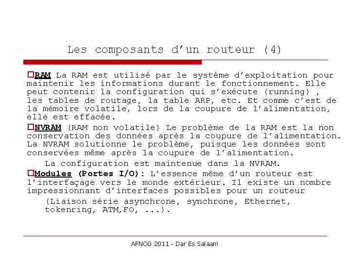 Les composants d’un routeur (4) RAM La RAM est utilisé par le système d’exploitation