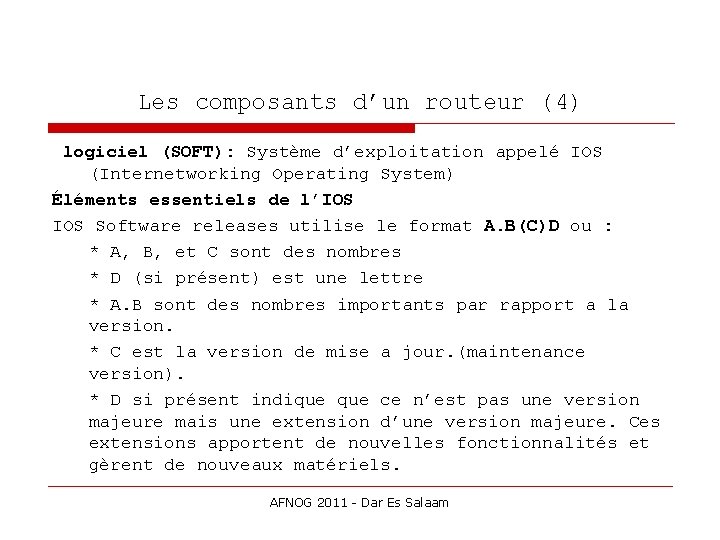 Les composants d’un routeur (4) logiciel (SOFT): Système d’exploitation appelé IOS (Internetworking Operating System)