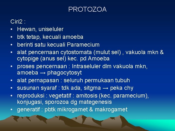 PROTOZOA Ciri 2 : • Hewan, uniseluler • btk tetap, kecuali amoeba • berinti