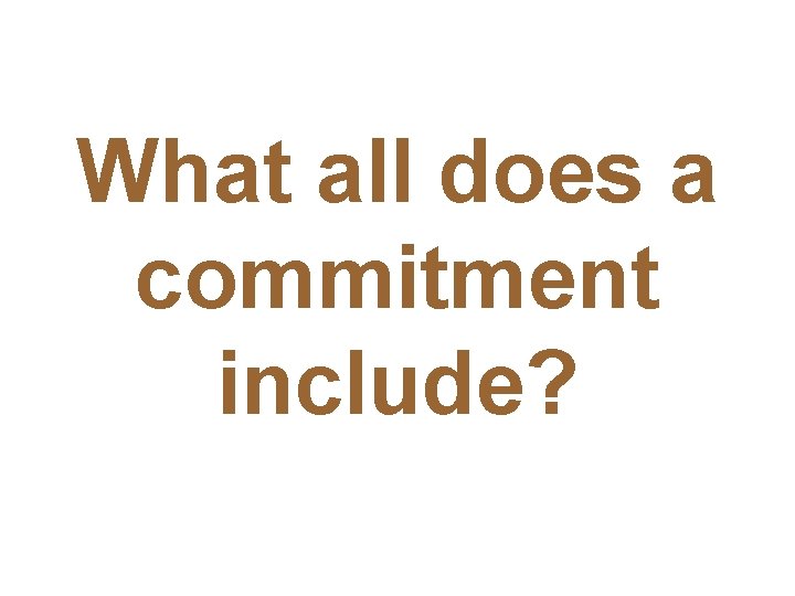 What all does a commitment include? 