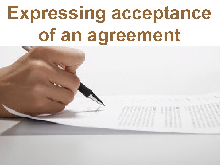 Expressing acceptance of an agreement 
