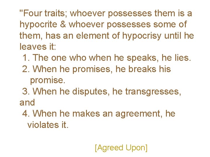 "Four traits; whoever possesses them is a hypocrite & whoever possesses some of them,