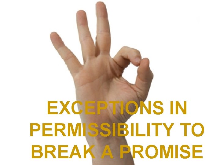 EXCEPTIONS IN PERMISSIBILITY TO BREAK A PROMISE 
