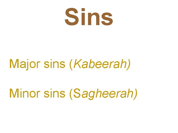 Sins Major sins (Kabeerah) Minor sins (Sagheerah) 