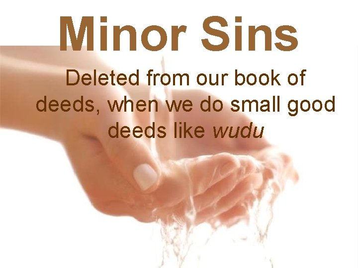 Minor Sins Deleted from our book of deeds, when we do small good deeds