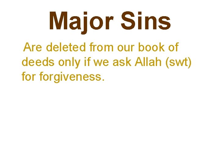 Major Sins Are deleted from our book of deeds only if we ask Allah