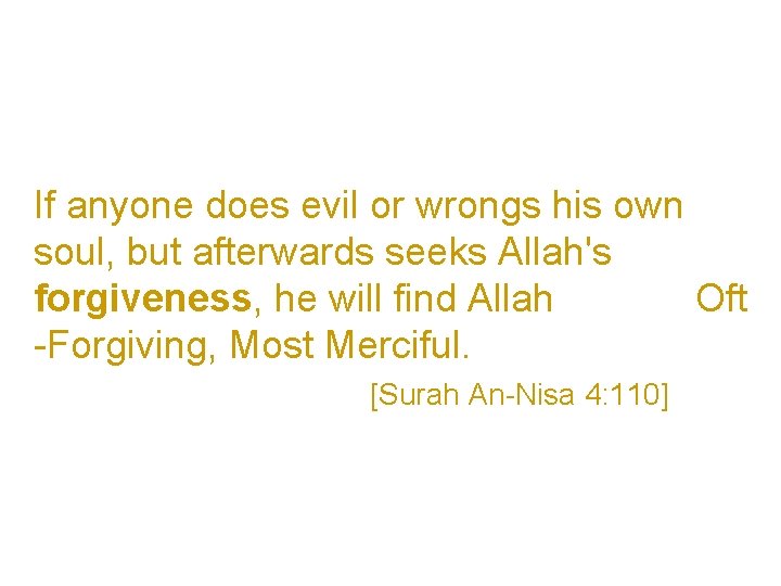 If anyone does evil or wrongs his own soul, but afterwards seeks Allah's forgiveness,