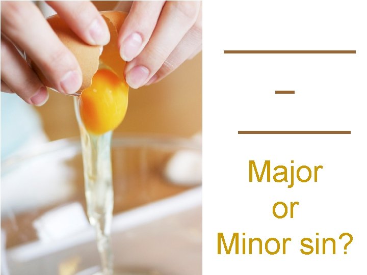 _______ _ ______ Major or Minor sin? 