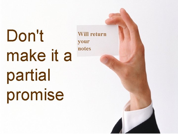 Don't make it a partial promise Will return your notes 