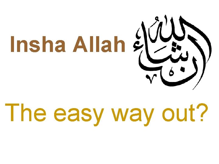 Insha Allah The easy way out? 