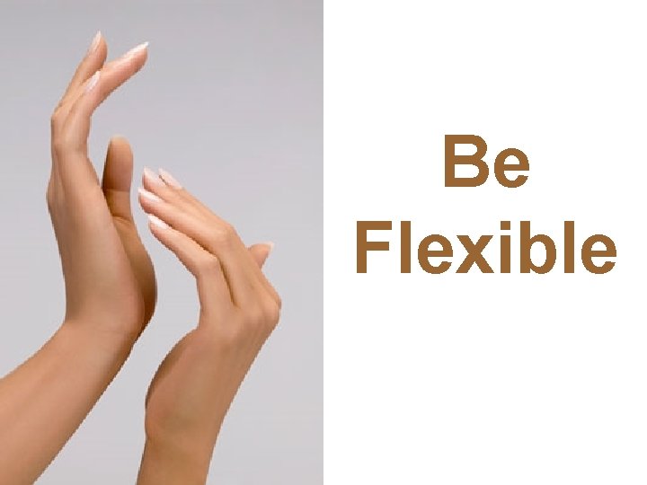 Be Flexible 