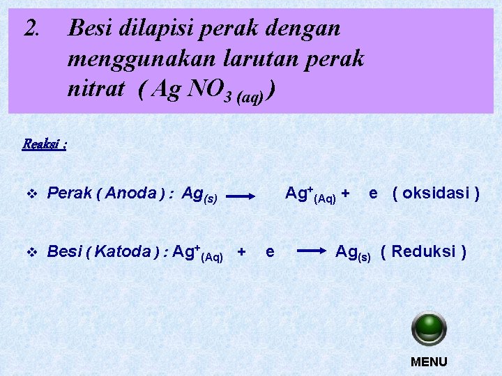 2. Besi dilapisi perak dengan menggunakan larutan perak nitrat ( Ag NO 3 (aq)