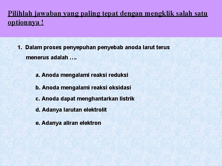 Pilihlah jawaban yang paling tepat dengan mengklik salah satu optionnya ! 1. Dalam proses