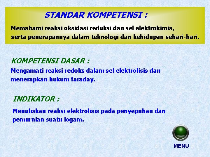 STANDAR KOMPETENSI : Memahami reaksi oksidasi reduksi dan sel elektrokimia, serta penerapannya dalam teknologi