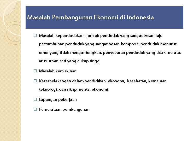 Masalah Pembangunan Ekonomi di Indonesia � Masalah kependudukan : jumlah penduduk yang sangat besar,