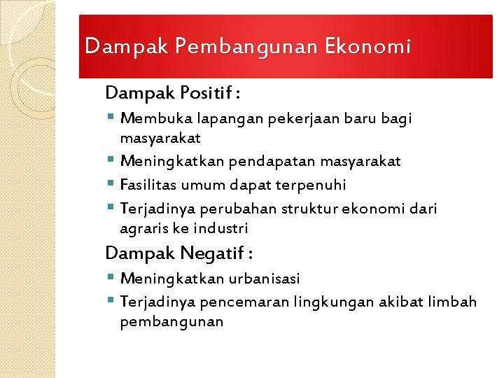 Dampak Pembangunan Ekonomi Dampak Positif : § Membuka lapangan pekerjaan baru bagi masyarakat §