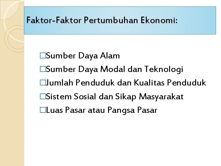 Faktor-Faktor Pertumbuhan Ekonomi: �Sumber Daya Alam �Sumber Daya Modal dan Teknologi �Jumlah Penduduk dan