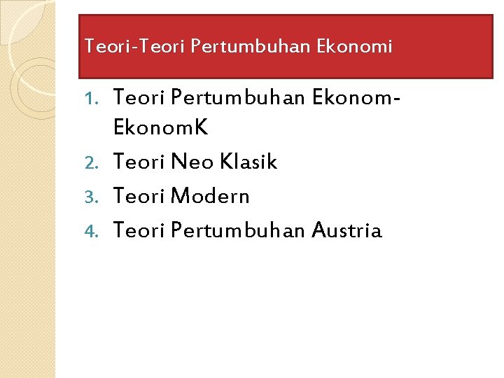 Teori-Teori Pertumbuhan Ekonomi Teori Pertumbuhan Ekonom. K 2. Teori Neo Klasik 3. Teori Modern