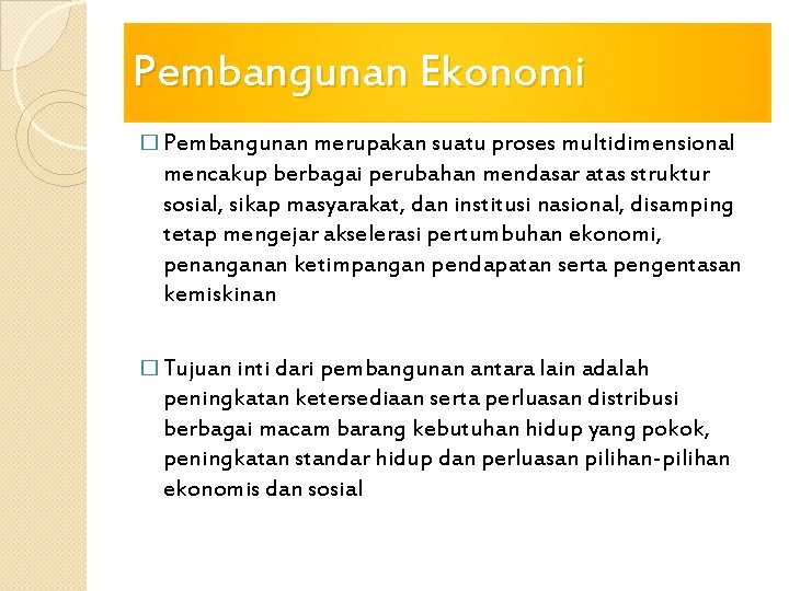 Pembangunan Ekonomi � Pembangunan merupakan suatu proses multidimensional mencakup berbagai perubahan mendasar atas struktur