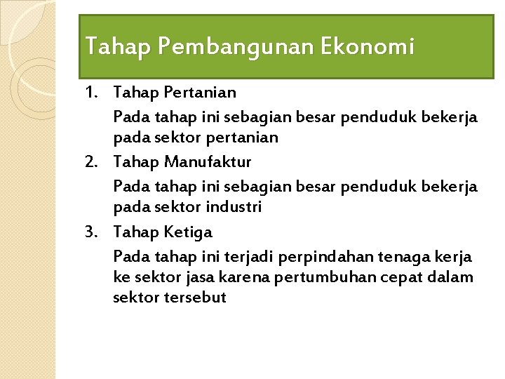 Tahap Pembangunan Ekonomi 1. Tahap Pertanian Pada tahap ini sebagian besar penduduk bekerja pada Tahap Pembangunan Ekonomi 1. Tahap Pertanian Pada tahap ini sebagian besar penduduk bekerja pada